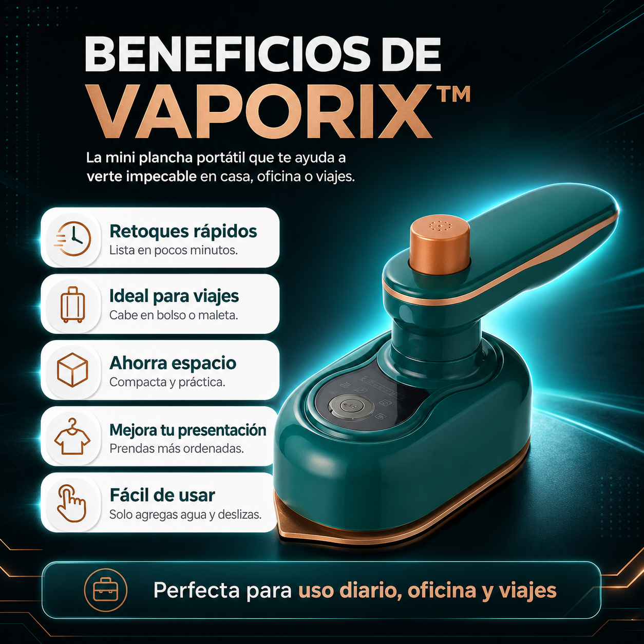 Vaporix™“Luce impecable en minutos, estés donde estés, sin sacar una plancha grande.”